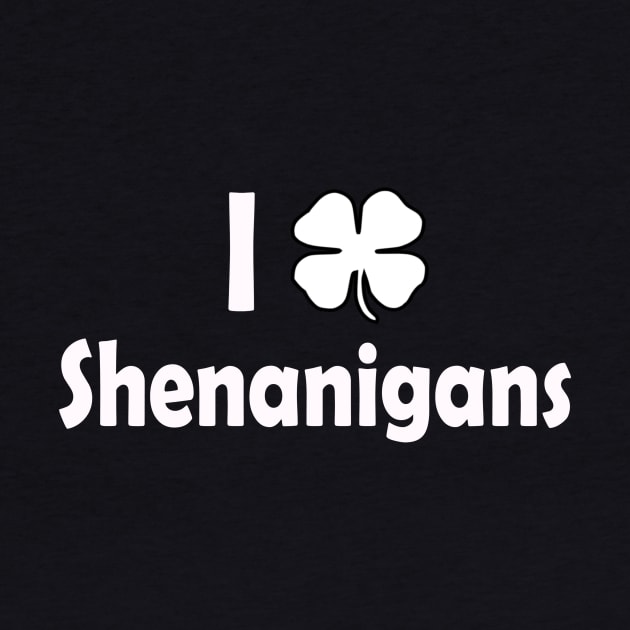 I Love Shenanigans. Funny St Patricks Day by CoolApparelShop